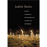 Notes Toward a Performative Theory of Assembly by Butler, Judith, 9780674983984