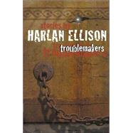 Troublemakers : Stories by Harlan Ellison by Harlan Ellison, 9780743423984