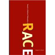 Toward a Political Philosophy of Race : Technologies and Logics of Exclusion by Sheth, Falguni A., 9780791493984