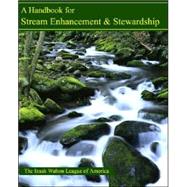 A Handbook for Stream Enhancement & Stewardship by Izaak Walton League of America, 9780939923984