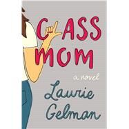 Class Mom by Gelman, Laurie, 9781432843984