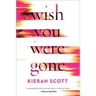 Wish You Were Gone by Scott, Kieran, 9781982153984