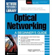 Optical Networking : A Beginner's Guide by Elsenpeter, Robert C., 9780072193985