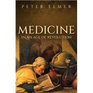 Medicine in an Age of Revolution by Elmer, Peter, 9780198853985