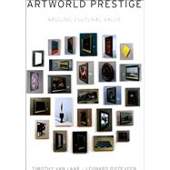 Artworld Prestige Arguing Cultural Value by Van Laar, Timothy; Diepeveen, Leonard, 9780199913985