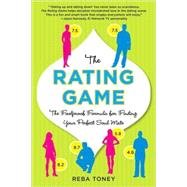 The Rating Game The Foolproof Formula for Finding Your Perfect Soul Mate by Toney, Reba, 9780312383985