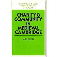 Charity and Community in Medieval Cambridge by Miri Rubin, 9780521893985