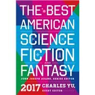 The Best American Science Fiction and Fantasy 2017 by Adams, John Joseph; Yu, Charles, 9780544973985