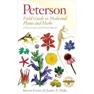 Peterson Field Guide to Medicinal Plants and Herbs of Eastern and Central North America by Foster, Steven; Duke, James A., 9780547943985