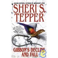Gibbon's Decline and Fall A Novel by Tepper, Sheri S., 9780553573985