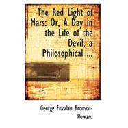 Red Light of Mars : Or, A Day in the Life of the Devil, a Philosophical ... by Bronson-howard, George Fitzalan, 9780554563985