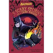 5 Scary Stories for a Dark Knight #1 (DC Batman) by Scott, Cavan; Arroyo, Jeannette, 9780593483985