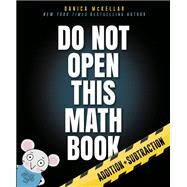 Do Not Open This Math Book Addition + Subtraction by McKellar, Danica; Maberry, Maranda, 9781101933985