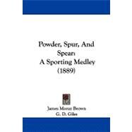 Powder, Spur, and Spear : A Sporting Medley (1889) by Brown, James Moray; Giles, G. D.; Giberne, Edgar, 9781104213985
