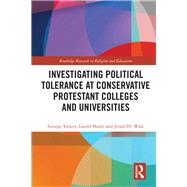 Investigating Political Tolerance at Conservative Protestant Colleges and Universities by Yancey; George, 9781138353985