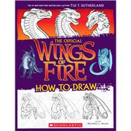 Wings of Fire: The Official How to Draw by Sutherland, Tui T.; Walsh, Brianna C., 9781339013985
