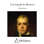 Une Lgende De Montrose by Scott, Walter, Sir; FB Editions, 9781508783985