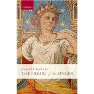 The Figure of the Singer by Karlin, Daniel, 9780199213986
