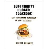 Superiority Burger Cookbook by Headley, Brooks; Goldberg, Julia (CON); Rosner, Gabe (CON); Silverstein, Matthew (CON); Sweeney, Matt (CON), 9780393253986