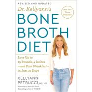 Dr. Kellyann's Bone Broth Diet Lose Up to 15 Pounds, 4 Inches-and Your Wrinkles!-in Just 21 Days, Revised and Updated by Petrucci, Kellyann, 9780593233986