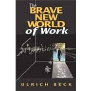 The Brave New World of Work by Beck, Ulrich, 9780745623986