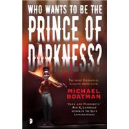 Who Wants to Be the Prince of Darkness? by Boatman, Michael, 9780857663986