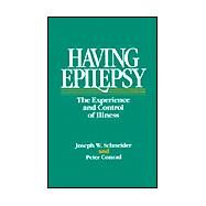 Having Epilepsy: The Experience and Control of Illness by Schneider, Joseph W., 9780877223986