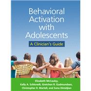 Behavioral Activation with Adolescents A Clinician's Guide by McCauley, Elizabeth; Schloredt, Kelly A.; Gudmundsen, Gretchen R.; Martell, Christopher R.; Dimidjian, Sona, 9781462523986