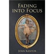 Fading into Focus by Kantor, Joan, 9781505633986