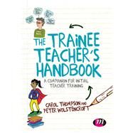 The Trainee Teacher's Handbook by Thompson, Carol; Wolstencroft, Peter, 9781526423986