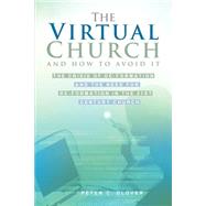 The Virtual Church-and How To Avoid It by Glover, Peter C., 9781594673986