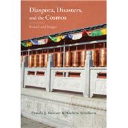 Diaspora, Disasters, and the Cosmos by Stewart, Pamela J.; Strathern, Andrew, 9781611633986