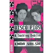 Disco Pigs and Sucking Dublin: And, Sucking Dublin : Two Plays by Walsh, Enda, 9781854593986