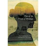 Out of the House of Bondage: The Transformation of the Plantation Household by Thavolia Glymph, 9780521703987