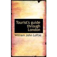 Tourist's Guide Through London by Loftie, William John, 9780554543987