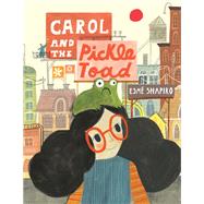 Carol and the Pickle-Toad by Shapiro, Esm, 9780735263987