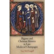 Bigamy and Christian Identity in Late Medieval Champagne by Mcdougall, Sara, 9780812243987