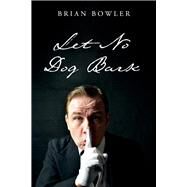 Let No Dog Bark by Bowler, Brian; Brown-Bowler, Alice; Davis, Dr.Glenn, 9781098363987
