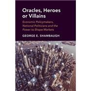Oracles, Heroes or Villains by Shambaugh, George E., 9781108493987