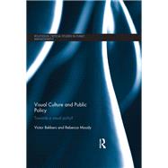 Visual Culture and Public Policy: Towards a visual polity? by Bekkers; Victor J. J. M., 9781138023987