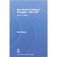 Ben-Gurion's Political Struggles, 1963-1967: A Lion in Winter by Shalom,Zaky, 9781138883987
