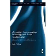 Information Communication Technology and Social Transformation: A Social and Historical Perspective by Cline; Hugh F., 9781138953987