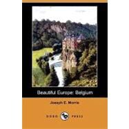 Beautiful Europe : Belgium by Morris, Joseph E., 9781409903987