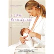 I Can Breastfeed: Visualize Your Way to Breastfeeding Success by Chamberlain, Kristina, C. n. m., 9781450253987
