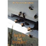 How Do You Start Keeping Bees? by Josephsen, Steven A., 9781480883987