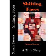 Shifting Faces by Saxena, Suman; Srinivas, Siddhant; Srinivas, Sama, 9781502583987
