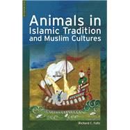 Animals in Islamic Traditions and Muslim Cultures by Foltz, Richard, 9781851683987