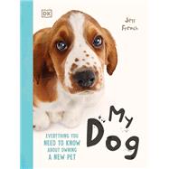 My Dog Everything You Need to Know About Owning a New Pet by French, Jess, 9798217133987