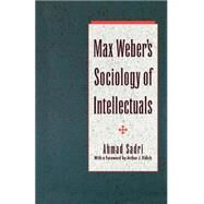 Max Weber's Sociology of Intellectuals by Sadri, Ahmad; Vidich, Arthur J., 9780195093988