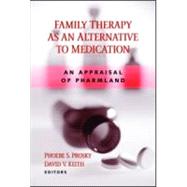 Family Therapy as an Alternative to Medication: An Appraisal of Pharmland by Prosky,Phoebe S., 9780415933988